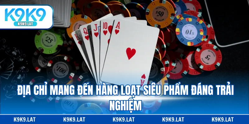 Địa chỉ mang đến hàng loạt siêu phẩm đáng trải nghiệm