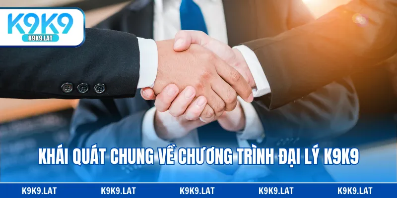 Khái quát chung về chương trình đại lý K9K9