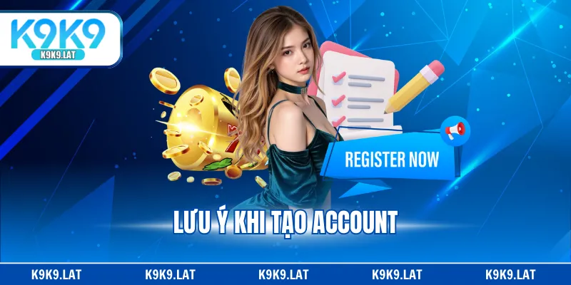Lưu ý khi tạo account
