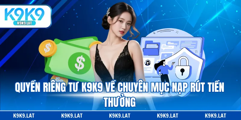 Quyền riêng tư K9K9 về chuyên mục nạp rút tiền thưởng