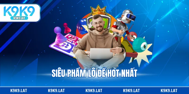 Siêu phẩm lô đề hot nhất