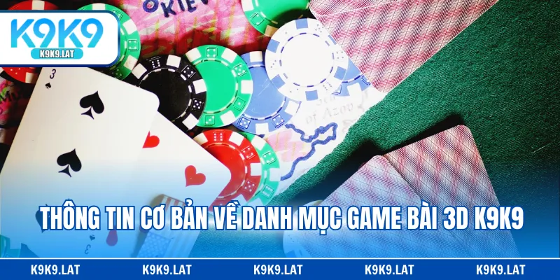 Thông tin cơ bản về danh mục game bài 3D K9K9